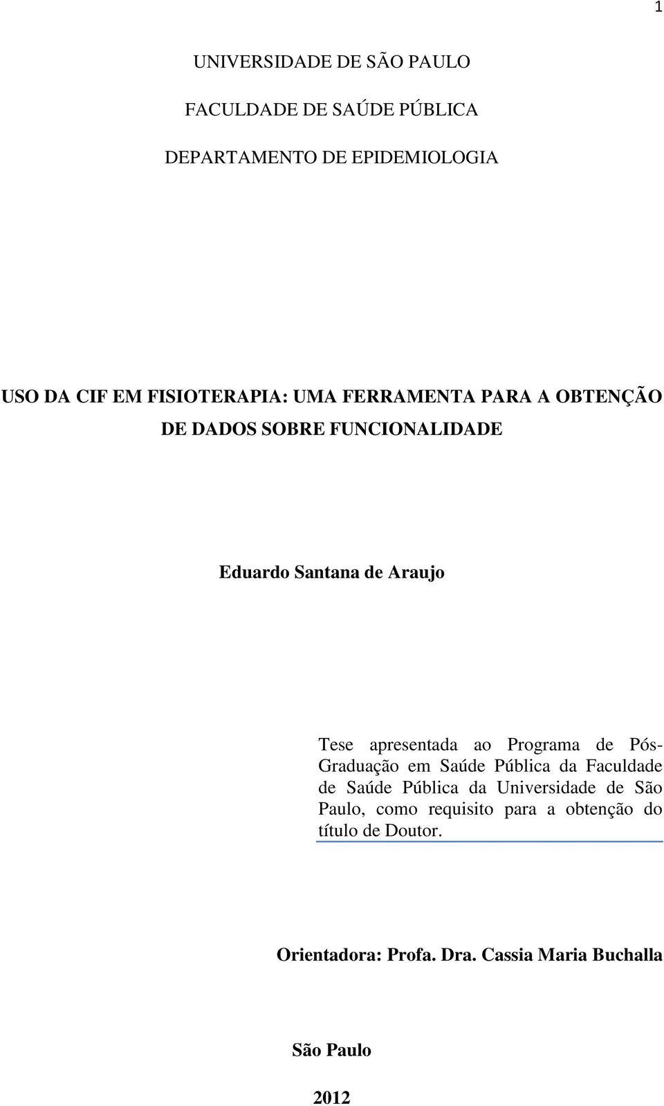 apresentada ao Programa de Pós- Graduação em Saúde Pública da Faculdade de Saúde Pública da Universidade de