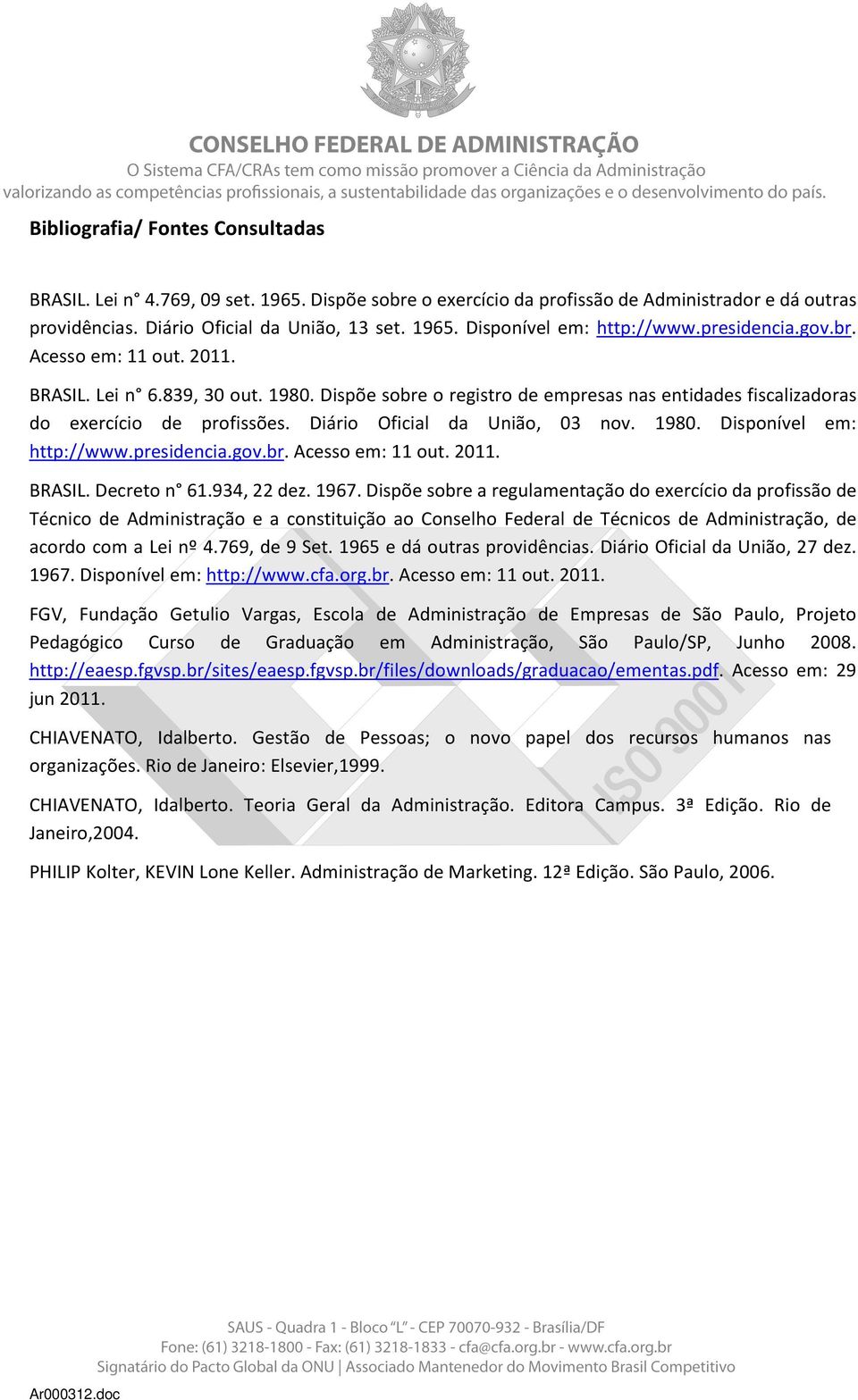 Diário Oficial da União, 03 nov. 1980. Disponível em: http://www.presidencia.gov.br. Acesso em: 11 out. 2011. BRASIL. Decreto n 61.934, 22 dez. 1967.