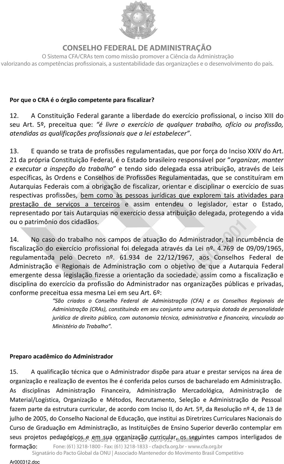 E quando se trata de profissões regulamentadas, que por força do Inciso XXIV do Art.