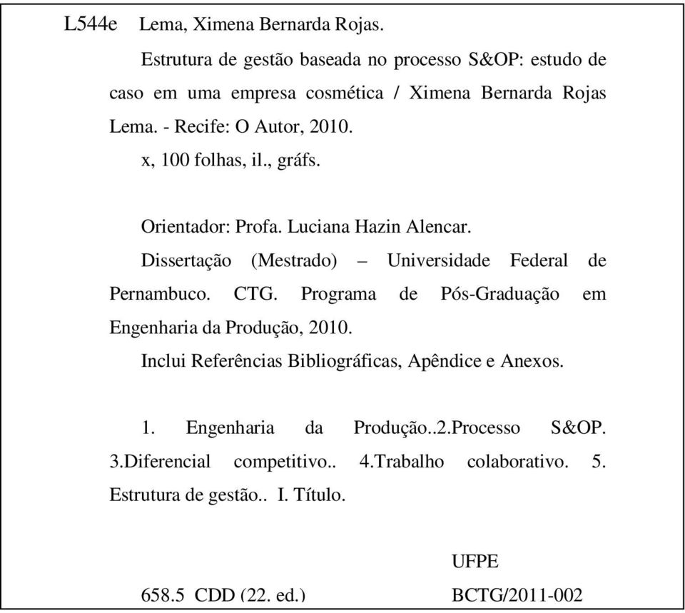 x, 100 folhas, il., gráfs. Orientador: Profa. Luciana Hazin Alencar. Dissertação (Mestrado) Universidade Federal de Pernambuco. CTG.