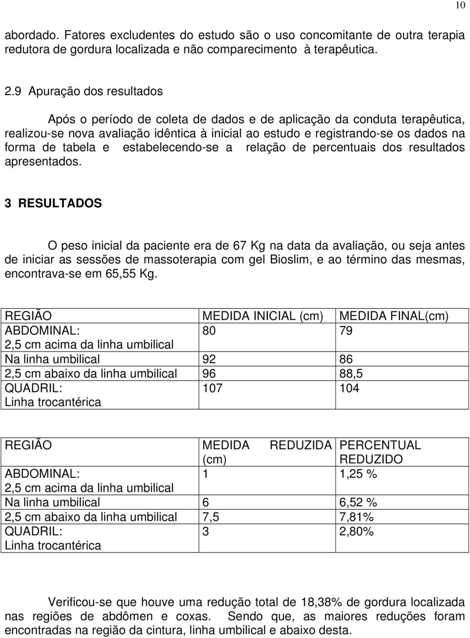 e estabelecendo-se a relação de percentuais dos resultados apresentados.