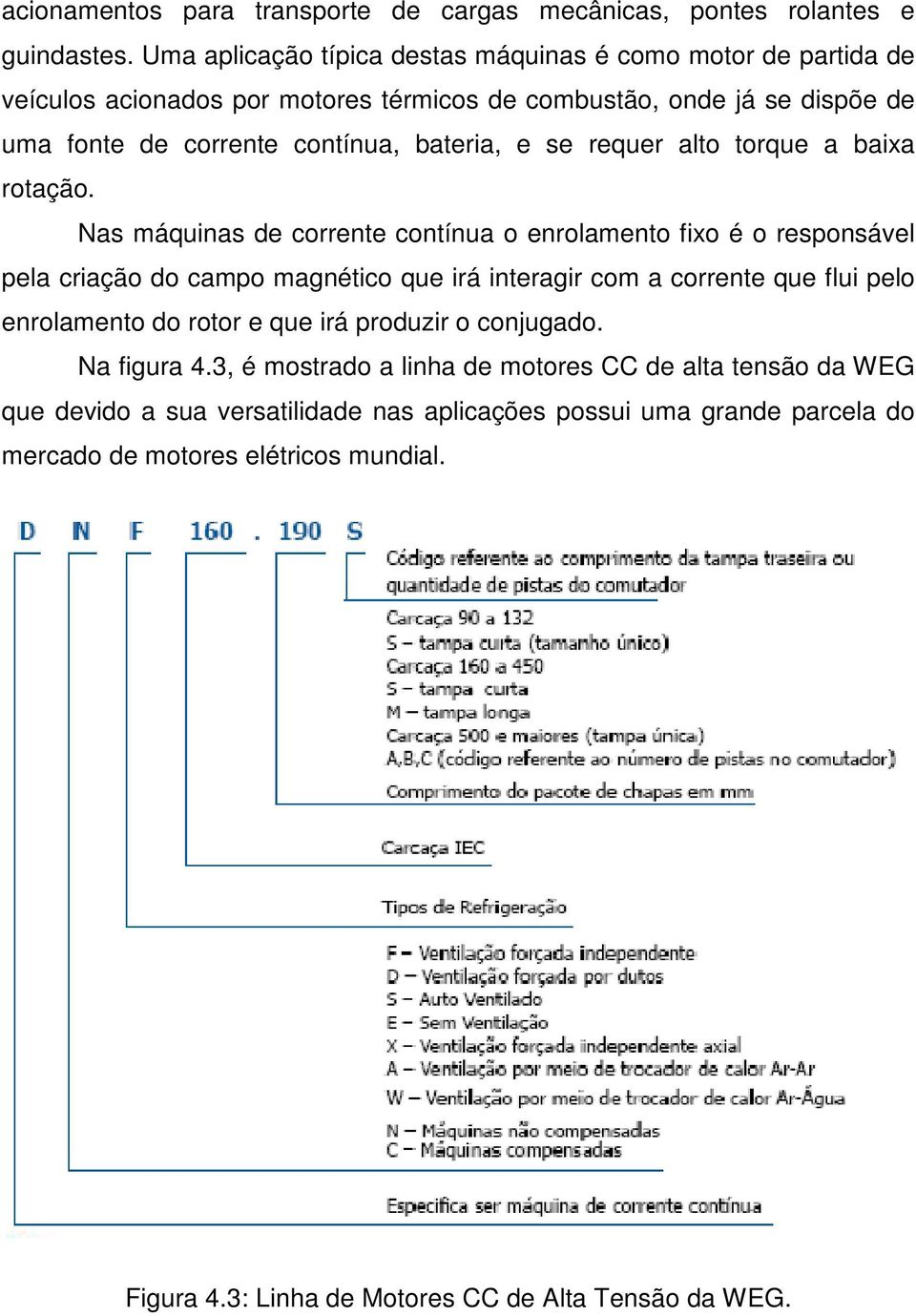 requer alto torque a baixa rotação.