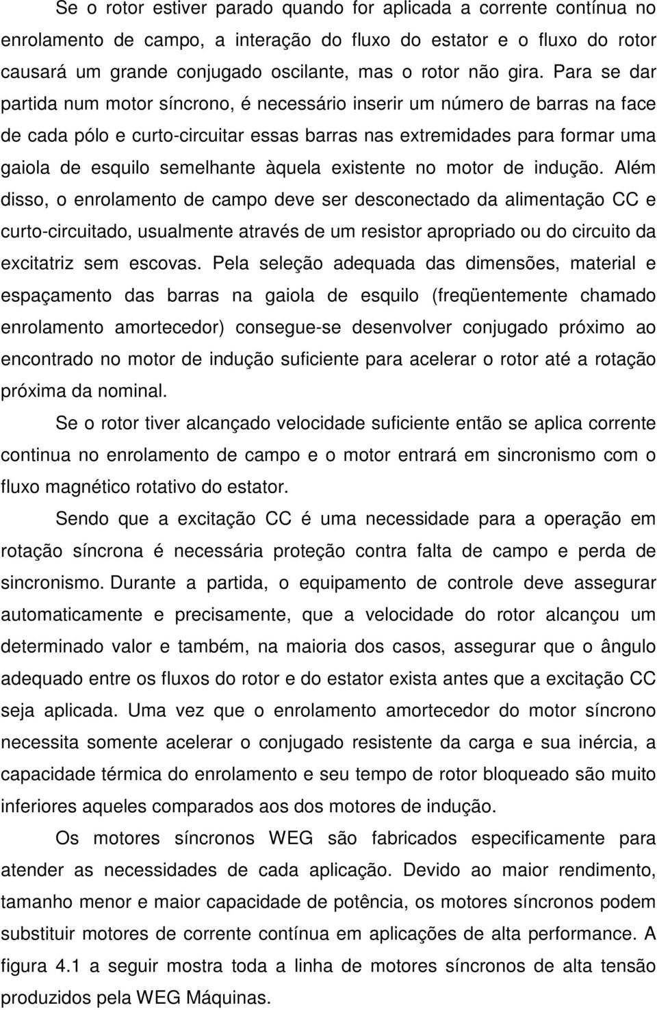 semelhante àquela existente no motor de indução.