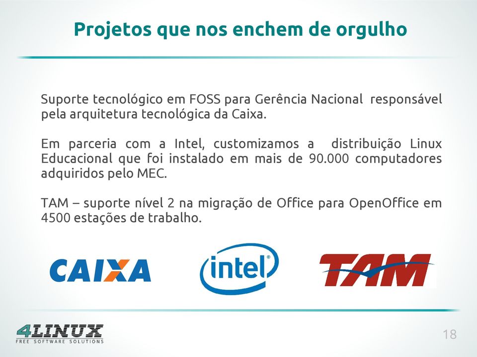 Em parceria com a Intel, customizamos a distribuição Linux Educacional que foi instalado em