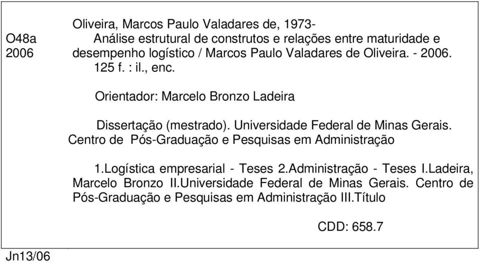 Universidade Federal de Minas Gerais. Centro de Pós-Graduação e Pesquisas em Administração 1.Logística empresarial - Teses 2.