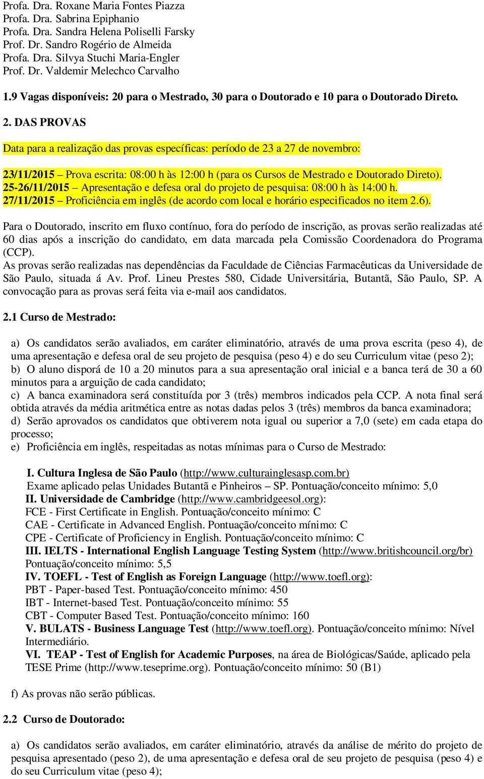 para o Mestrado, 30 para o Doutorado e 10 para o Doutorado Direto. 2.