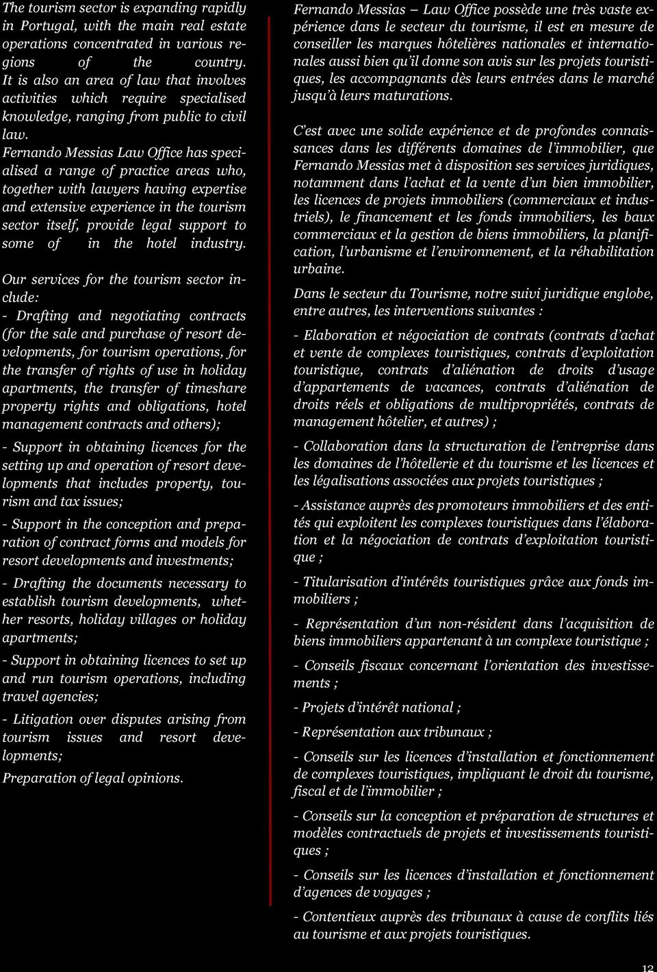 Fernando Messias Law Office has specialised a range of practice areas who, together with lawyers having expertise and extensive experience in the tourism sector itself, provide legal support to some