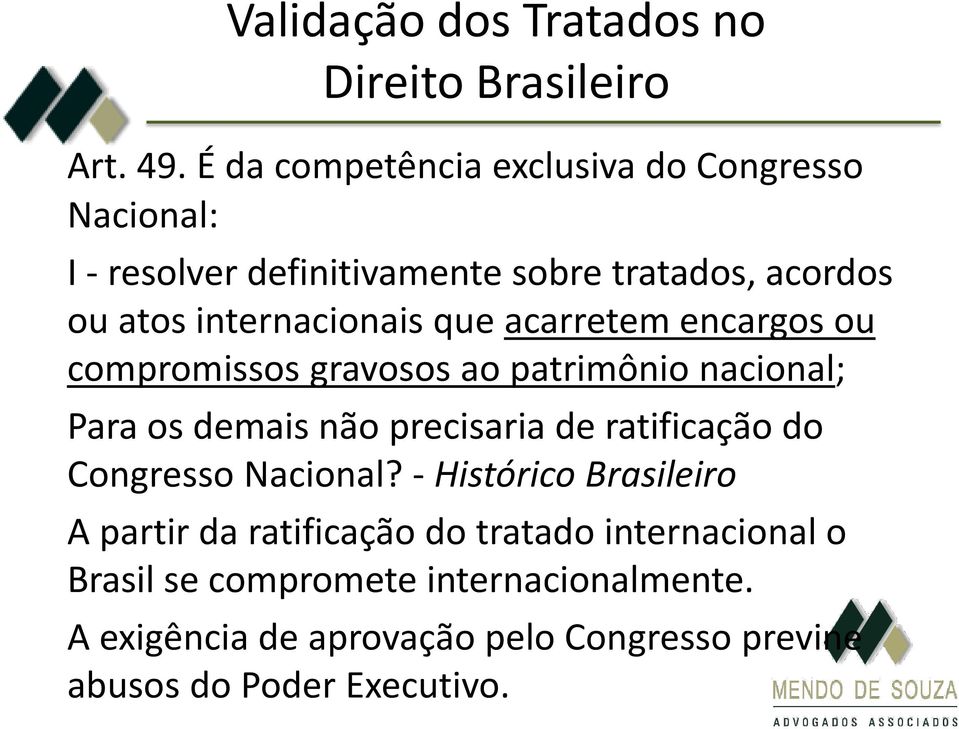 que acarretem encargos ou compromissos gravosos ao patrimônio nacional; Para os demais não precisaria de ratificação do