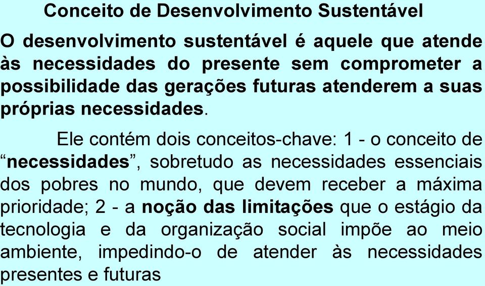 Ele contém dois conceitos-chave: 1 - o conceito de necessidades, sobretudo as necessidades essenciais dos pobres no mundo, que devem