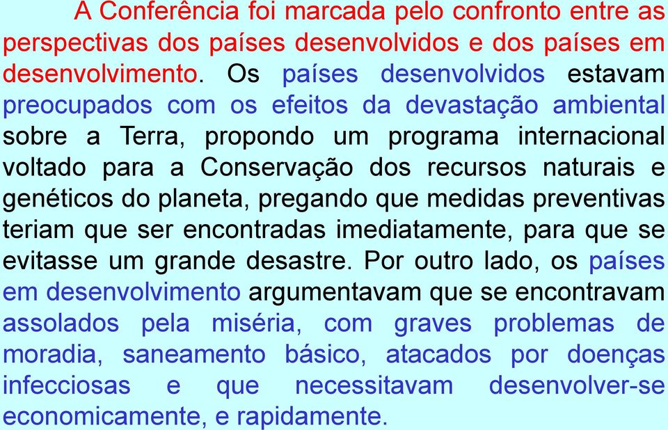 naturais e genéticos do planeta, pregando que medidas preventivas teriam que ser encontradas imediatamente, para que se evitasse um grande desastre.