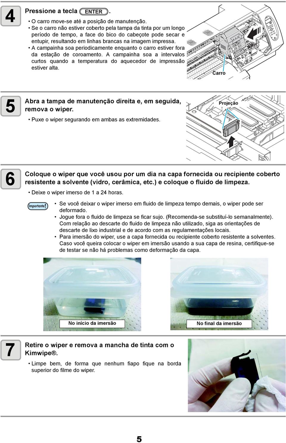 A campainha soa periodicamente enquanto o carro estiver fora da estação de coroamento. A campainha soa a intervalos curtos quando a temperatura do aquecedor de impressão estiver alta.