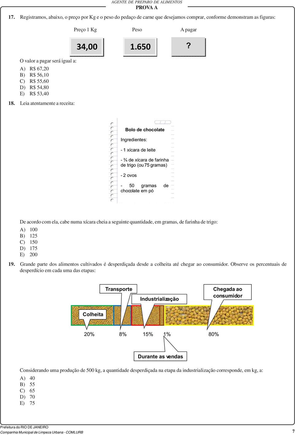 Bolo de chocolate Ingredientes: - 1 xícara de leite - ¾ de xícara de farinha de trigo (ou 75 gramas) - 2 ovos - 50 gramas de chocolate em pó De acordo com ela, cabe numa xícara cheia a seguinte