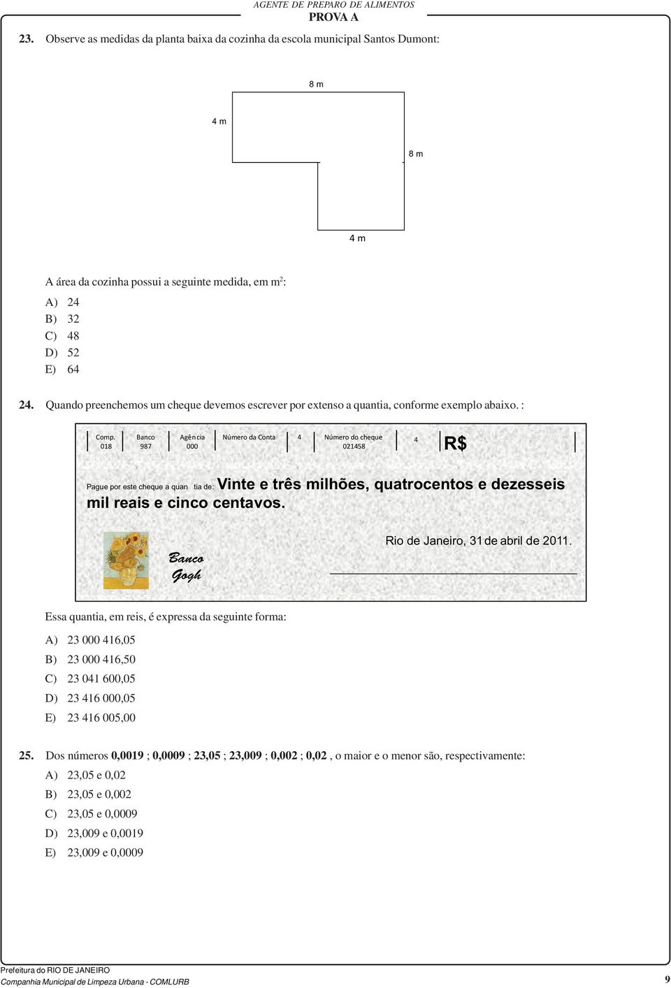 018 Banco 987 Agência 000 Número da Conta 4 Número do cheque 4 021458 R$ Pague por este cheque a quan tia de: Vinte e três milhões, quatrocentos e dezesseis mil reais e cinco centavos.