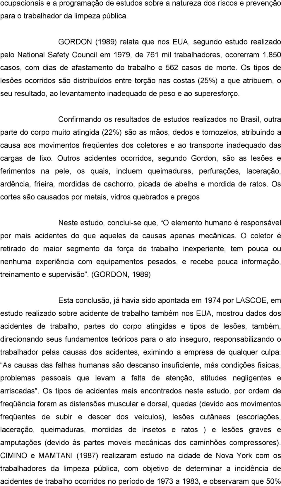 850 casos, com dias de afastamento do trabalho e 562 casos de morte.