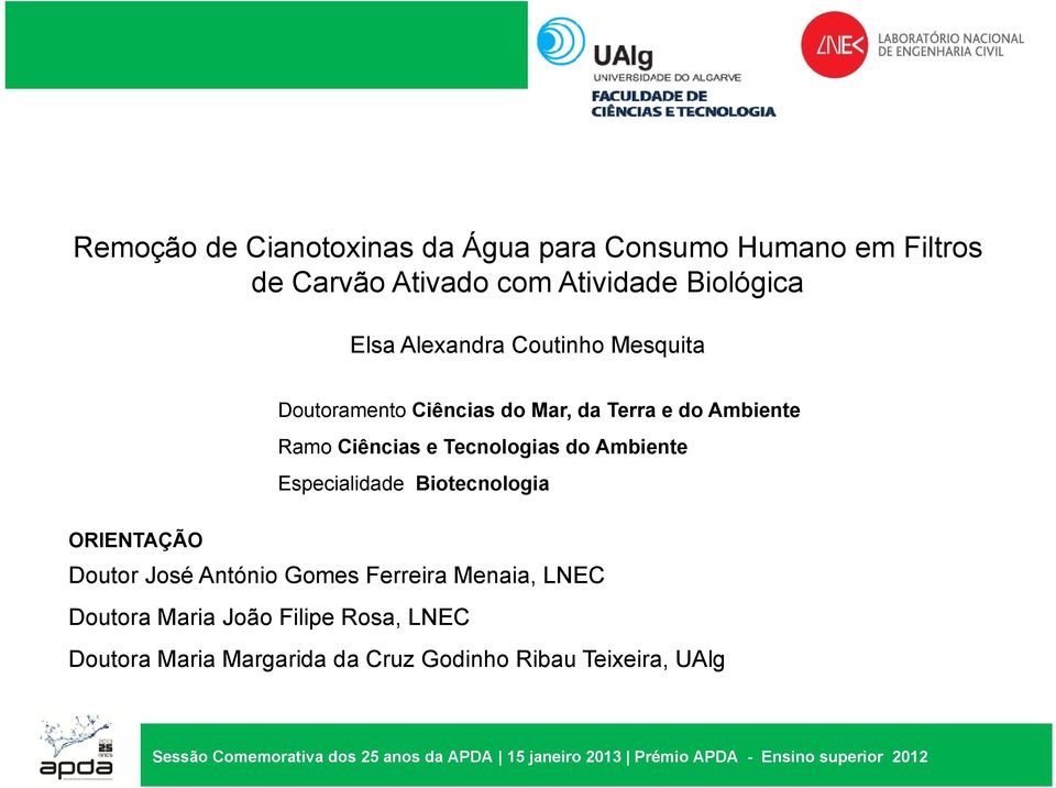 Biotecnologia ORIENTAÇÃO Doutor José António Gomes Ferreira Menaia, LNEC Doutora Maria João Filipe Rosa, LNEC Doutora Maria