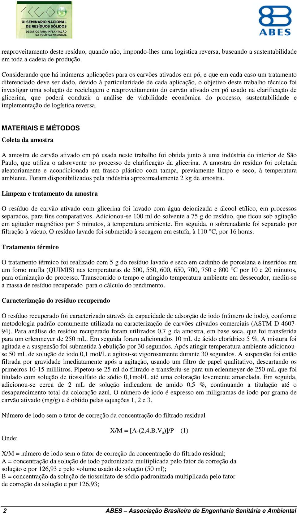 trabalho técnico foi investigar uma solução de reciclagem e reaproveitamento do carvão ativado em pó usado na clarificação de glicerina, que poderá conduzir a análise de viabilidade econômica do