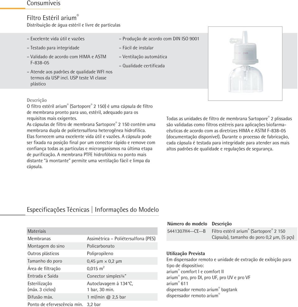 USP teste VI classe plástico Produção de acordo com DIN ISO 9001 Fácil de instalar Ventilação automática Qualidade certificada O filtro estéril arium (Sartopore 2 150) é uma cápsula de filtro de