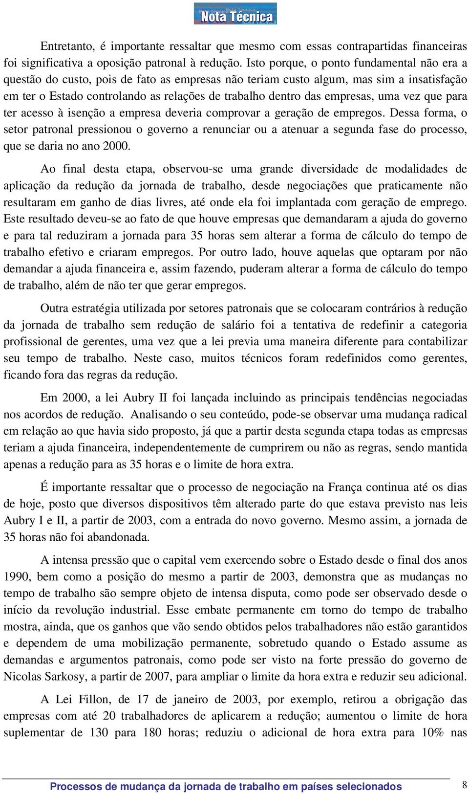 empresas, uma vez que para ter acesso à isenção a empresa deveria comprovar a geração de empregos.