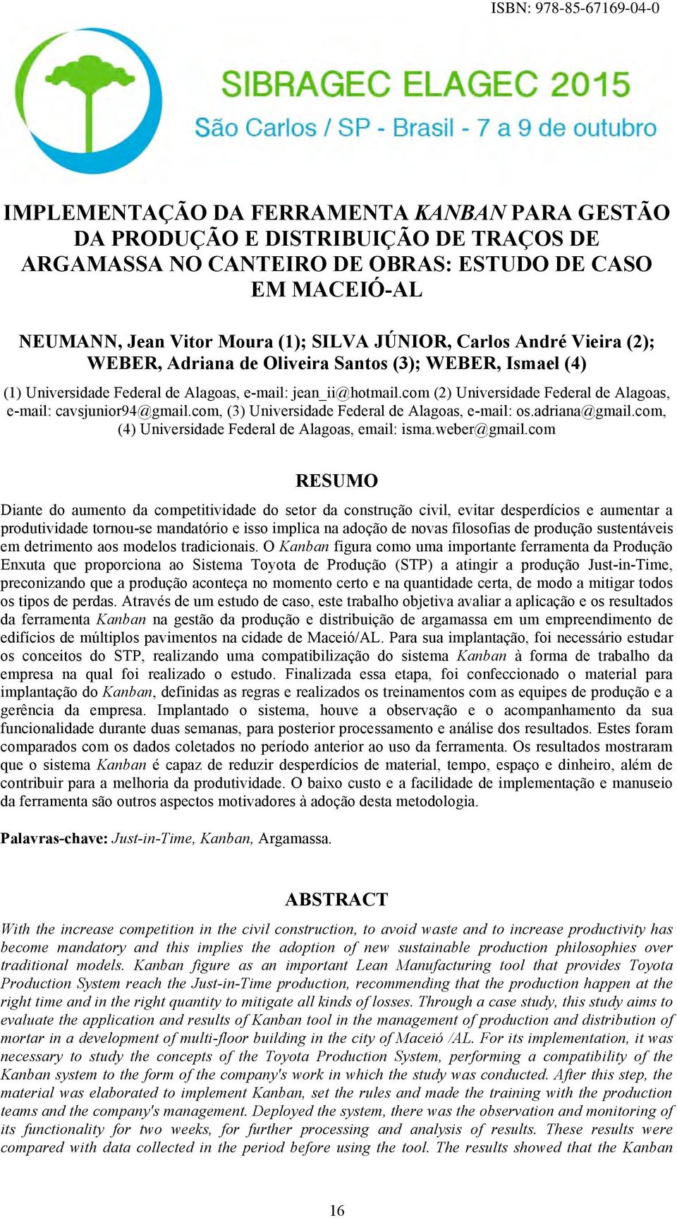 com (2) Universidade Federal de Alagoas, e-mail: cavsjunior94@gmail.com, (3) Universidade Federal de Alagoas, e-mail: os.adriana@gmail.com, (4) Universidade Federal de Alagoas, email: isma.