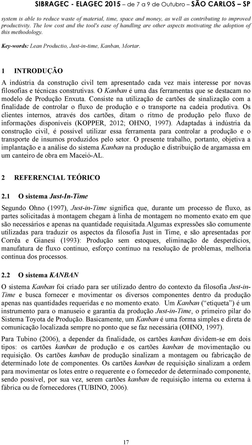 1 INTRODUÇÃO A indústria da construção civil tem apresentado cada vez mais interesse por novas filosofias e técnicas construtivas.