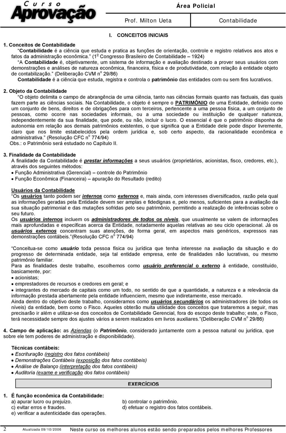 de produtividade, com relação à entidade objeto de contabilização. (Deliberação CVM n o 29