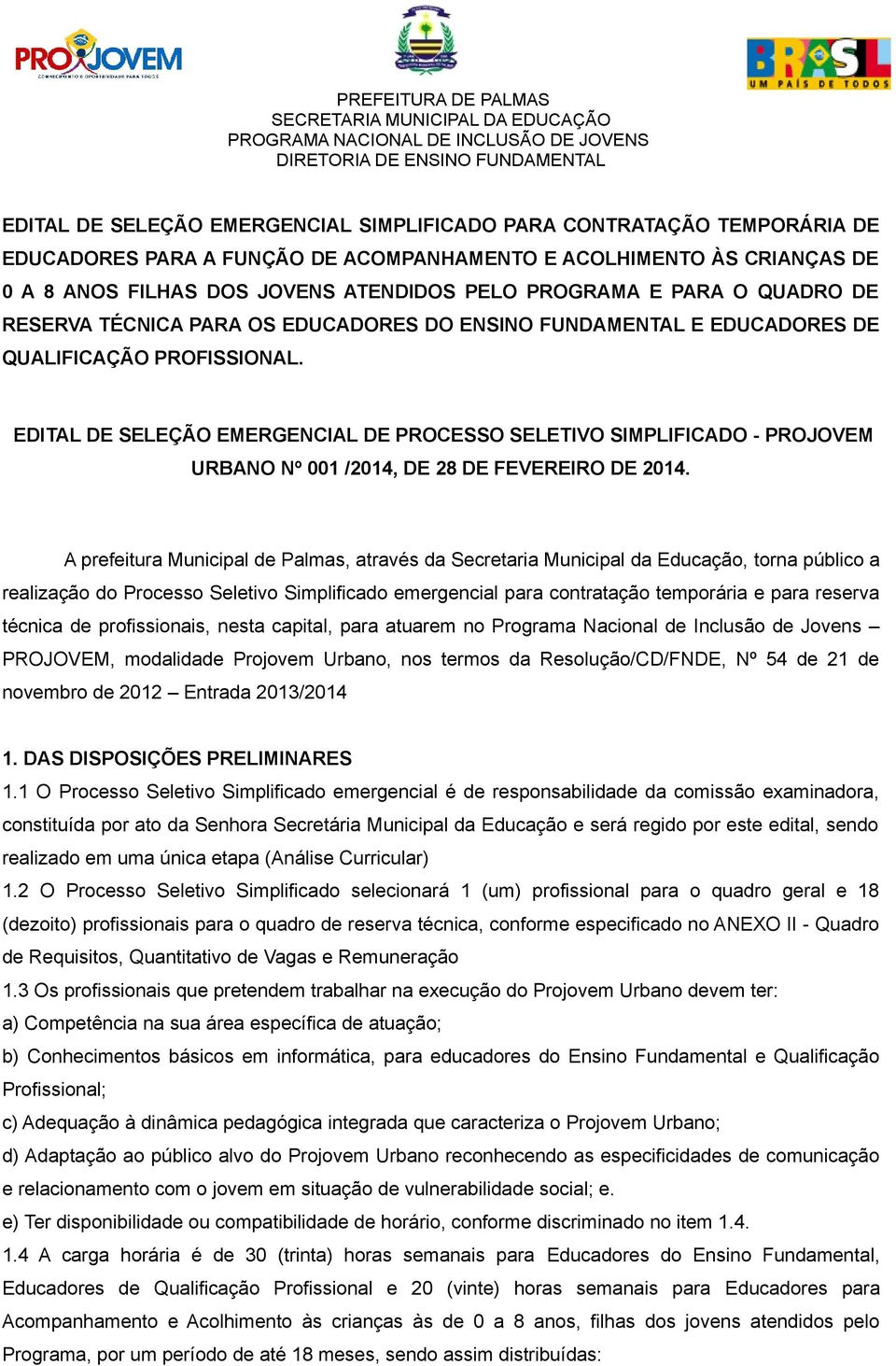 EDITAL DE SELEÇÃO EMERGENCIAL DE PROCESSO SELETIVO SIMPLIFICADO - PROJOVEM URBANO Nº 001 /2014, DE 28 DE FEVEREIRO DE 2014.