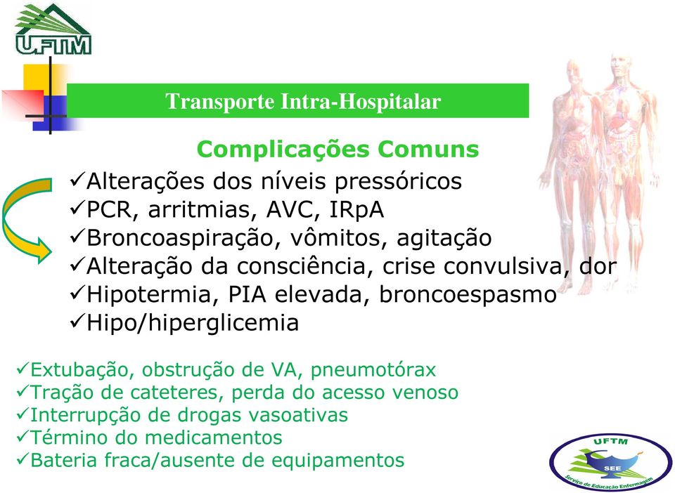 broncoespasmo Hipo/hiperglicemia Extubação, obstrução de VA, pneumotórax Tração de cateteres, perda
