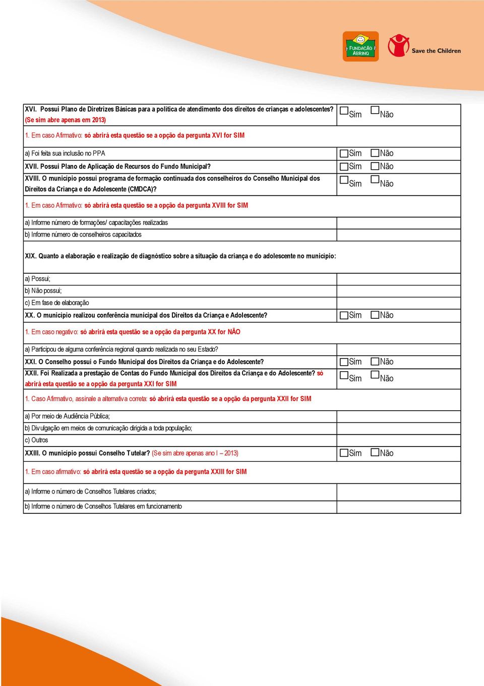 O município possui programa de formação continuada dos conselheiros do Conselho Municipal dos Direitos da Criança e do Adolescente (CMDCA)? 1.