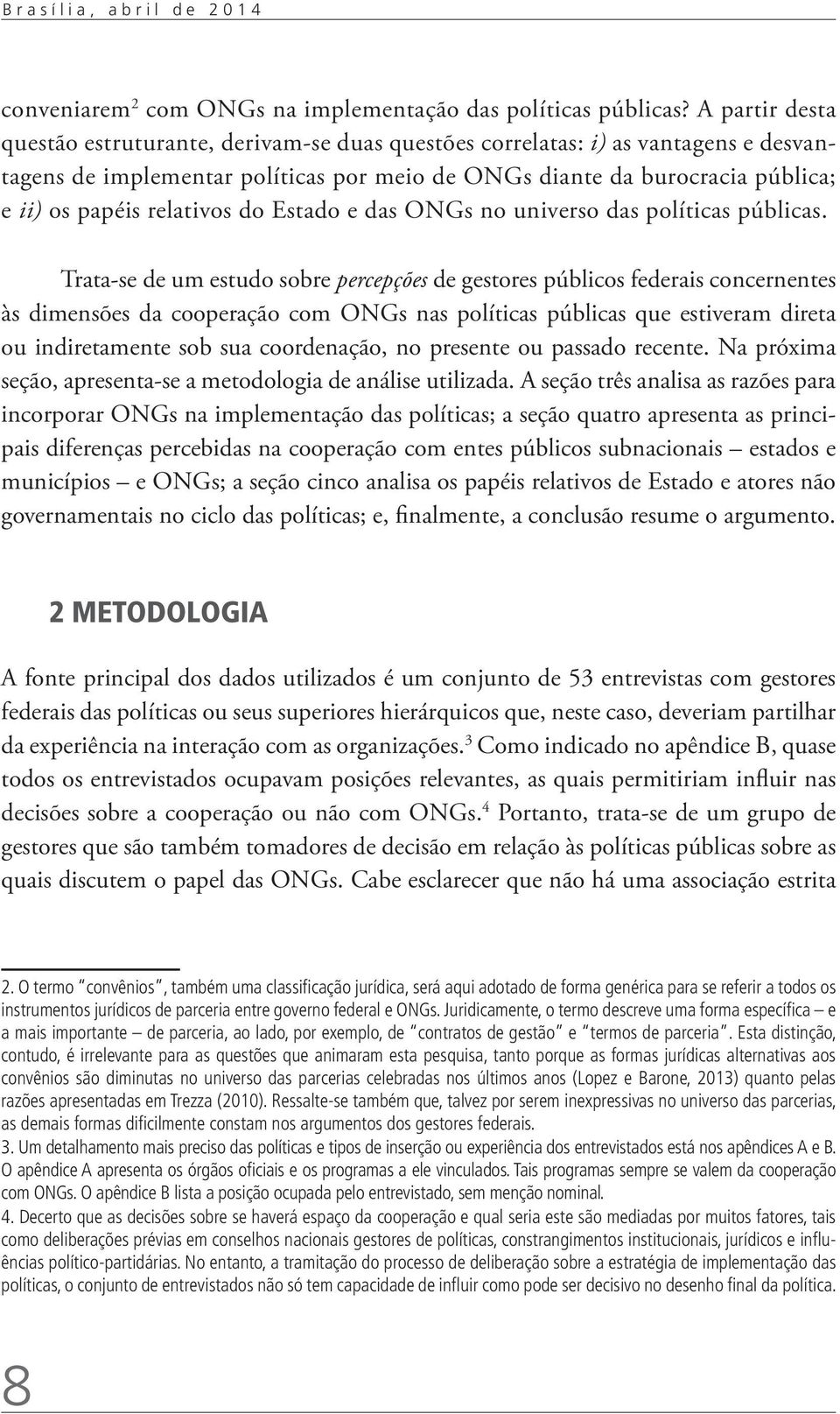 relativos do Estado e das ONGs no universo das políticas públicas.