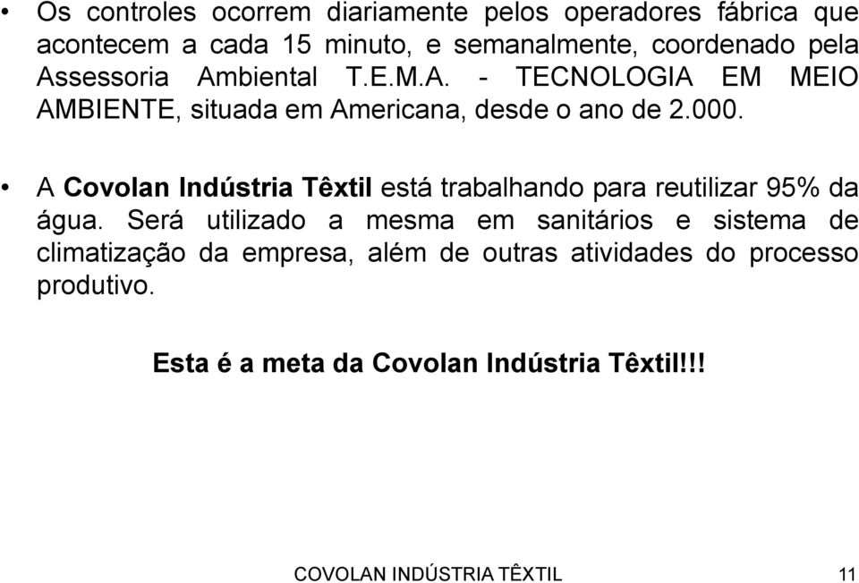 A Covolan Indústria Têxtil está trabalhando para reutilizar 95% da água.