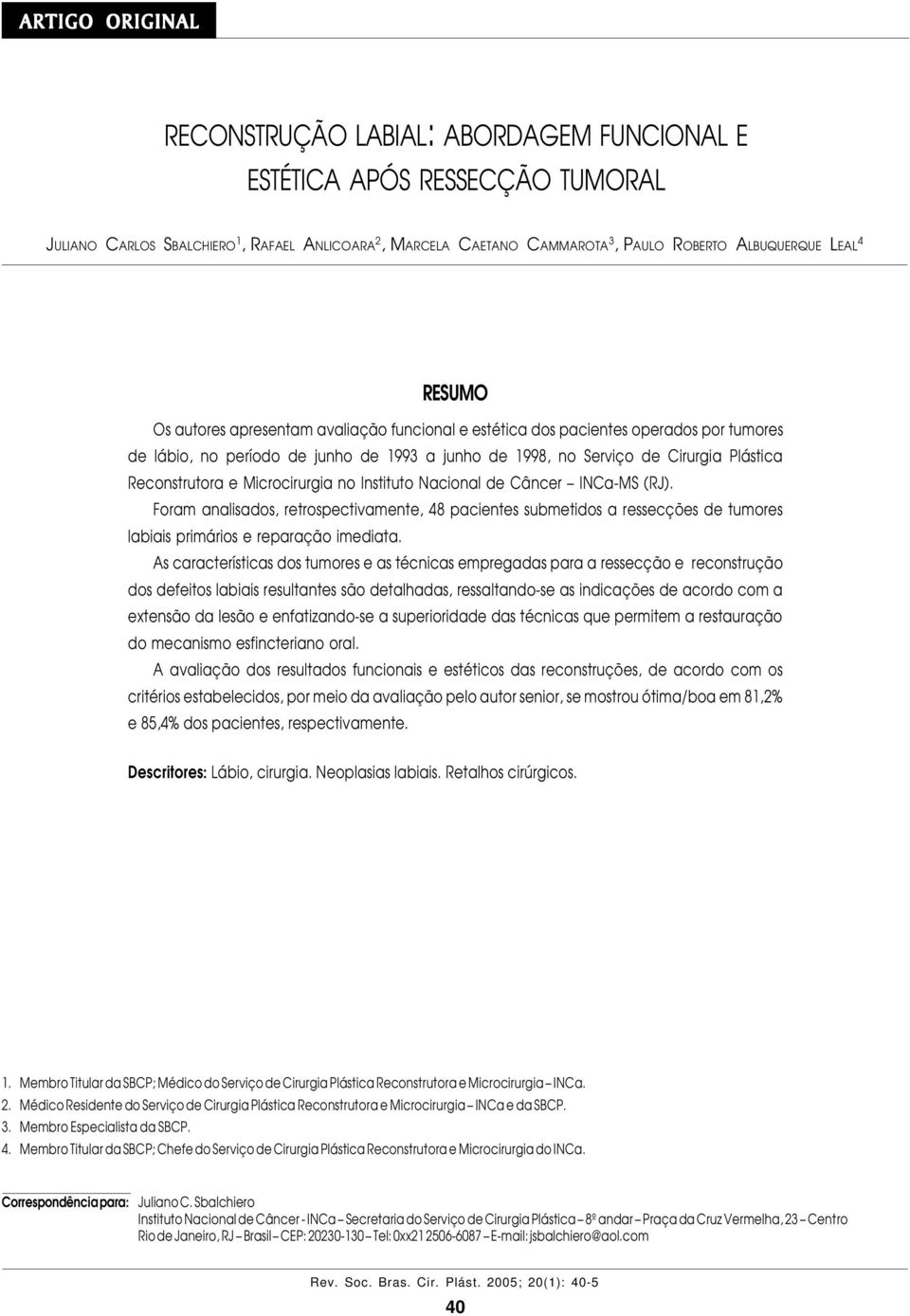 autores apresentam avaliação funcional e estética dos pacientes operados por tumores de lábio, no período de junho de 1993 a junho de 1998, no Serviço de Cirurgia Plástica Reconstrutora e