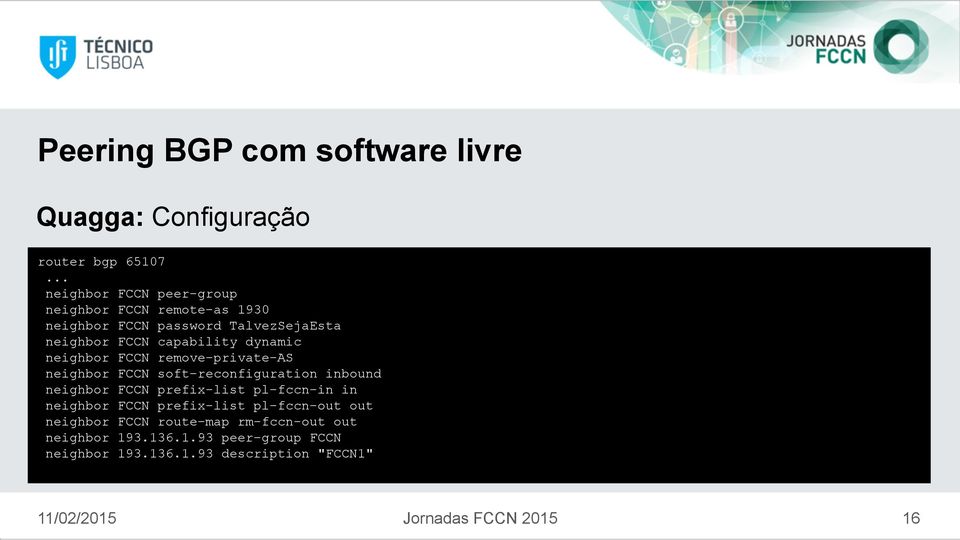 dynamic neighbor FCCN remove-private-as neighbor FCCN soft-reconfiguration inbound neighbor FCCN prefix-list pl-fccn-in in