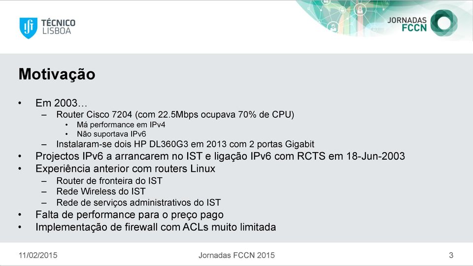 Gigabit Projectos IPv6 a arrancarem no IST e ligação IPv6 com RCTS em 18-Jun-2003 Experiência anterior com routers Linux