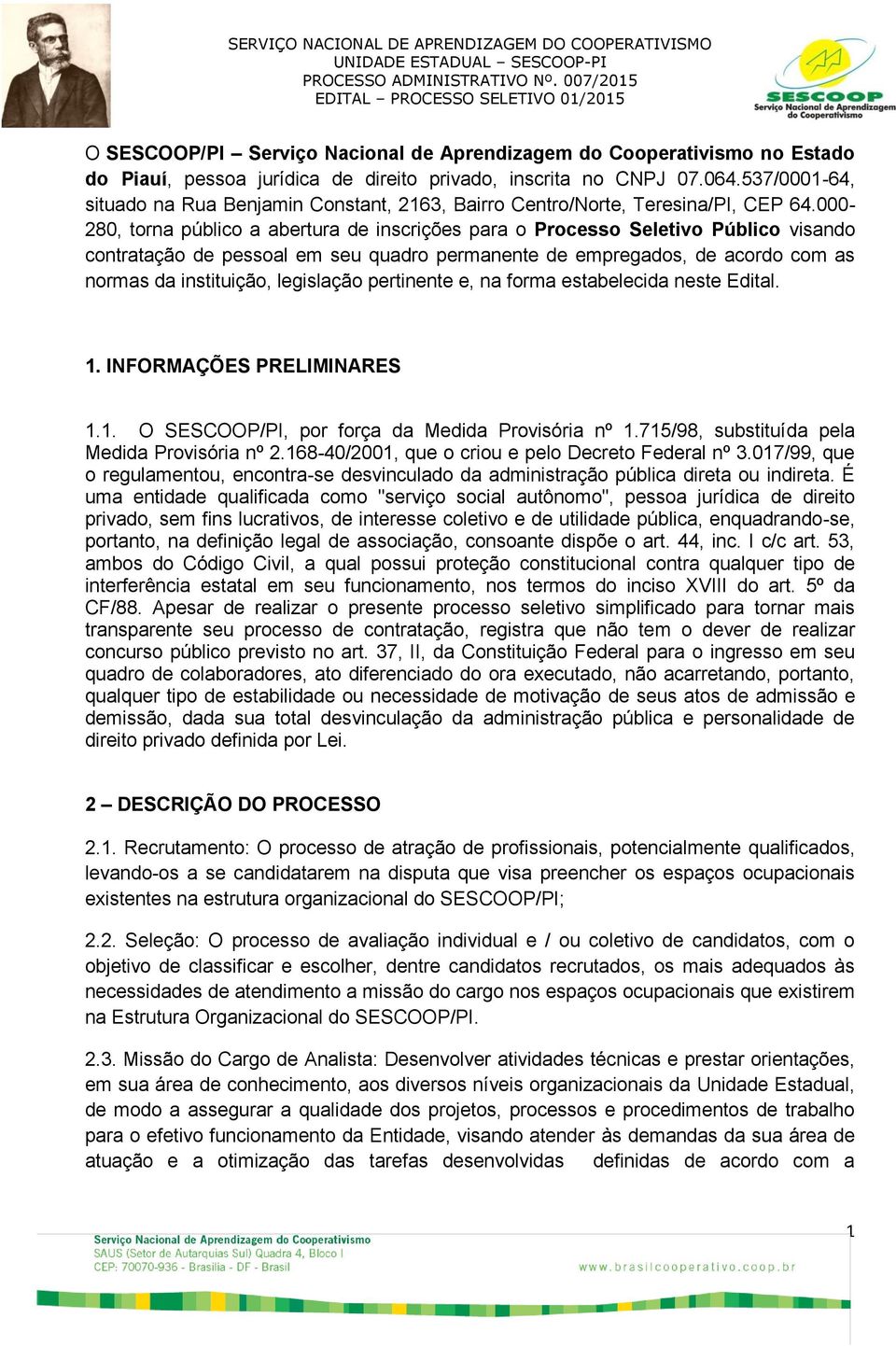 000-280, torna público a abertura de inscrições para o Processo Seletivo Público visando contratação de pessoal em seu quadro permanente de empregados, de acordo com as normas da instituição,