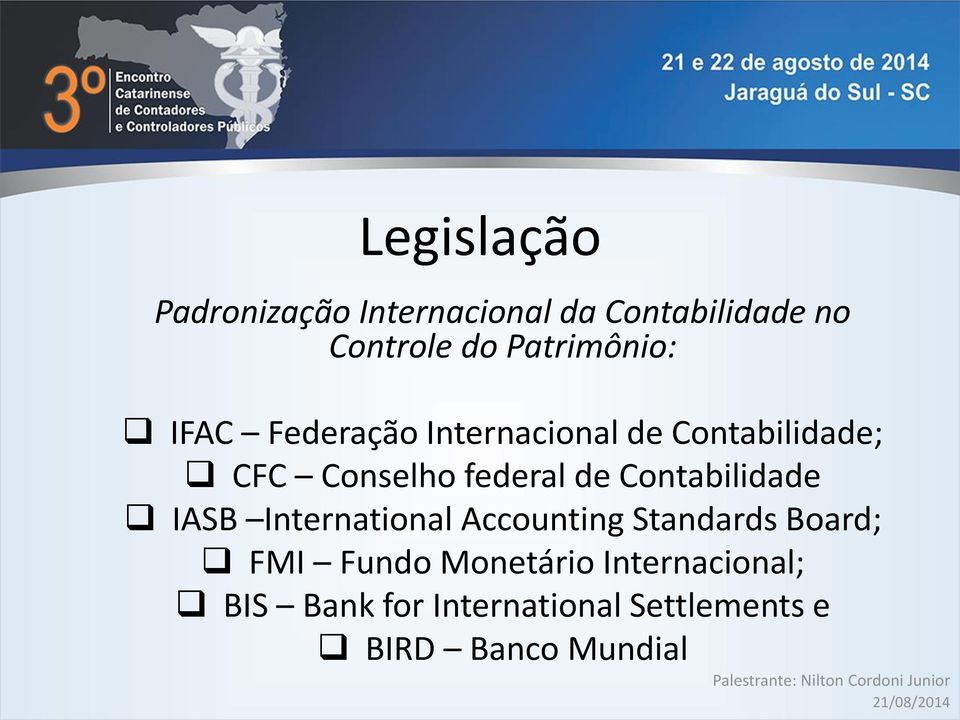 federal de Contabilidade IASB International Accounting Standards Board; FMI