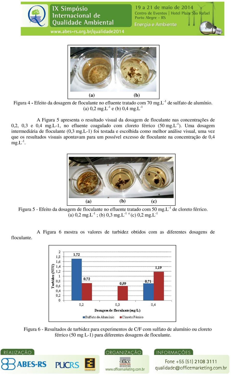 Uma dosagem intermediária de floculante (0,3 mg.