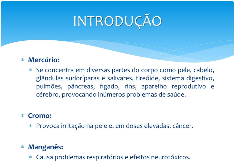 aparelho reprodutivo e cérebro, provocando inúmeros problemas de saúde.