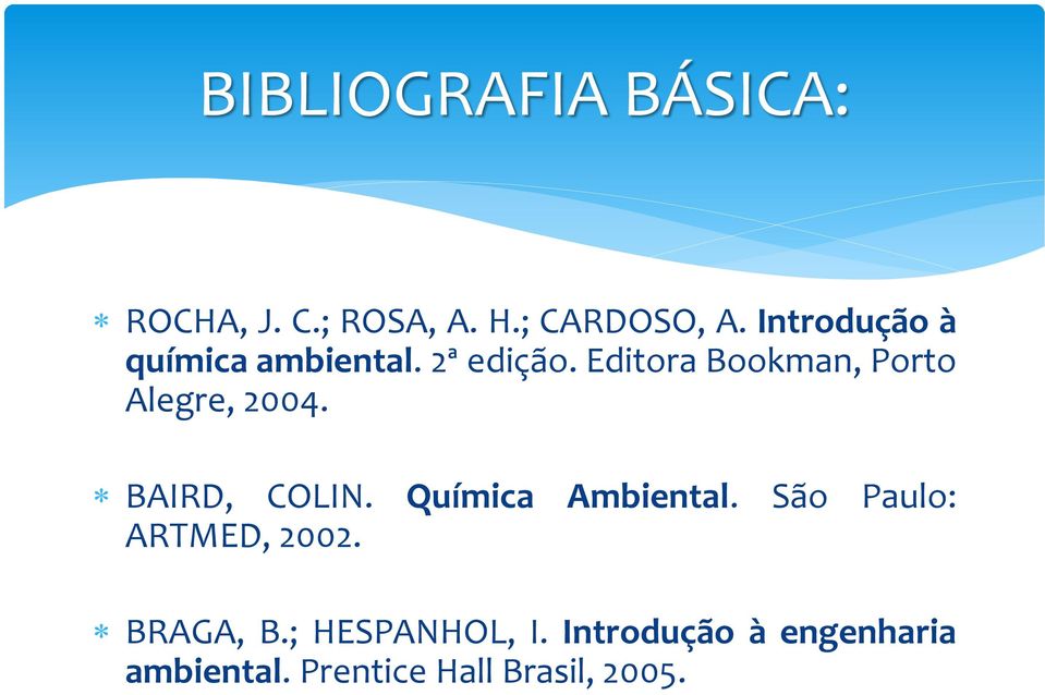 Editora Bookman, Porto Alegre, 2004. BAIRD, COLIN. Química Ambiental.