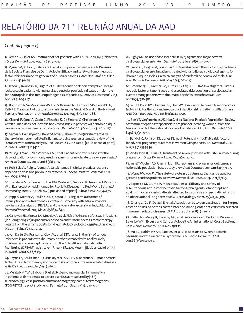 Efficacy and safety of tumor necrosis factor inhibitors in acute generalized pustular psoriasis. Arch Dermatol. 2012 Dec 1;148(12):1423-1425. 14. Ikeda S, Takahashi H, Suga Y, et al.