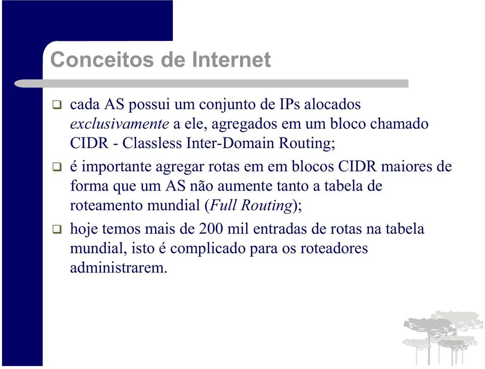 maiores de forma que um AS não aumente tanto a tabela de roteamento mundial (Full Routing); hoje