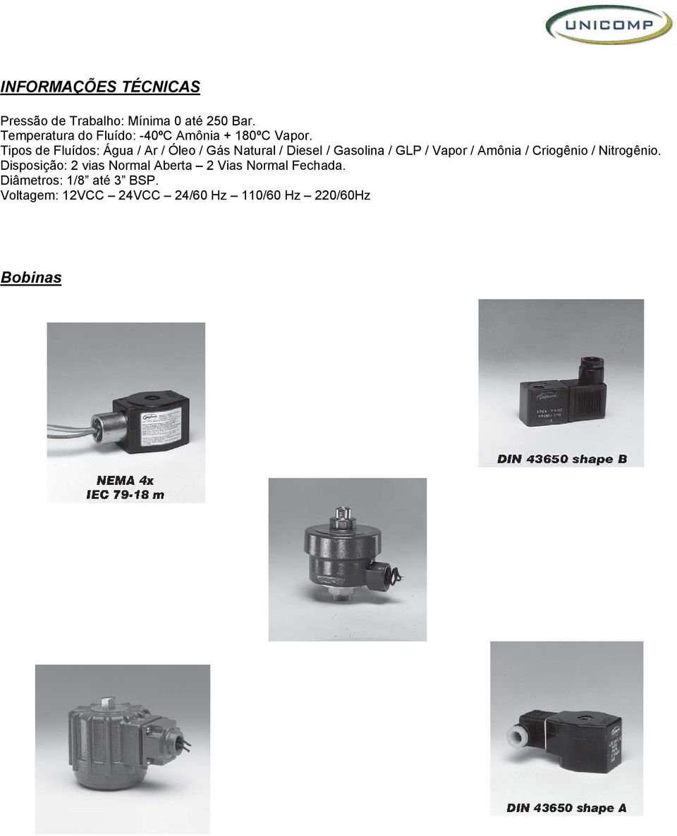 Tipos de Fluídos: Água / Ar / Óleo / Gás Natural / Diesel / Gasolina / GLP / Vapor / Amônia