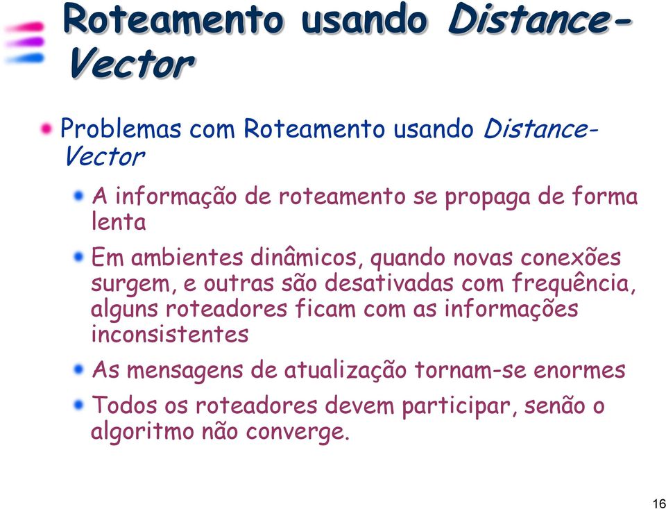 são desativadas com frequência, alguns roteadores ficam com as informações inconsistentes As