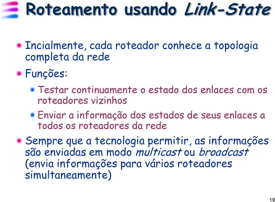 dos estados de seus enlaces a todos os roteadores da rede Sempre que a tecnologia permitir, as