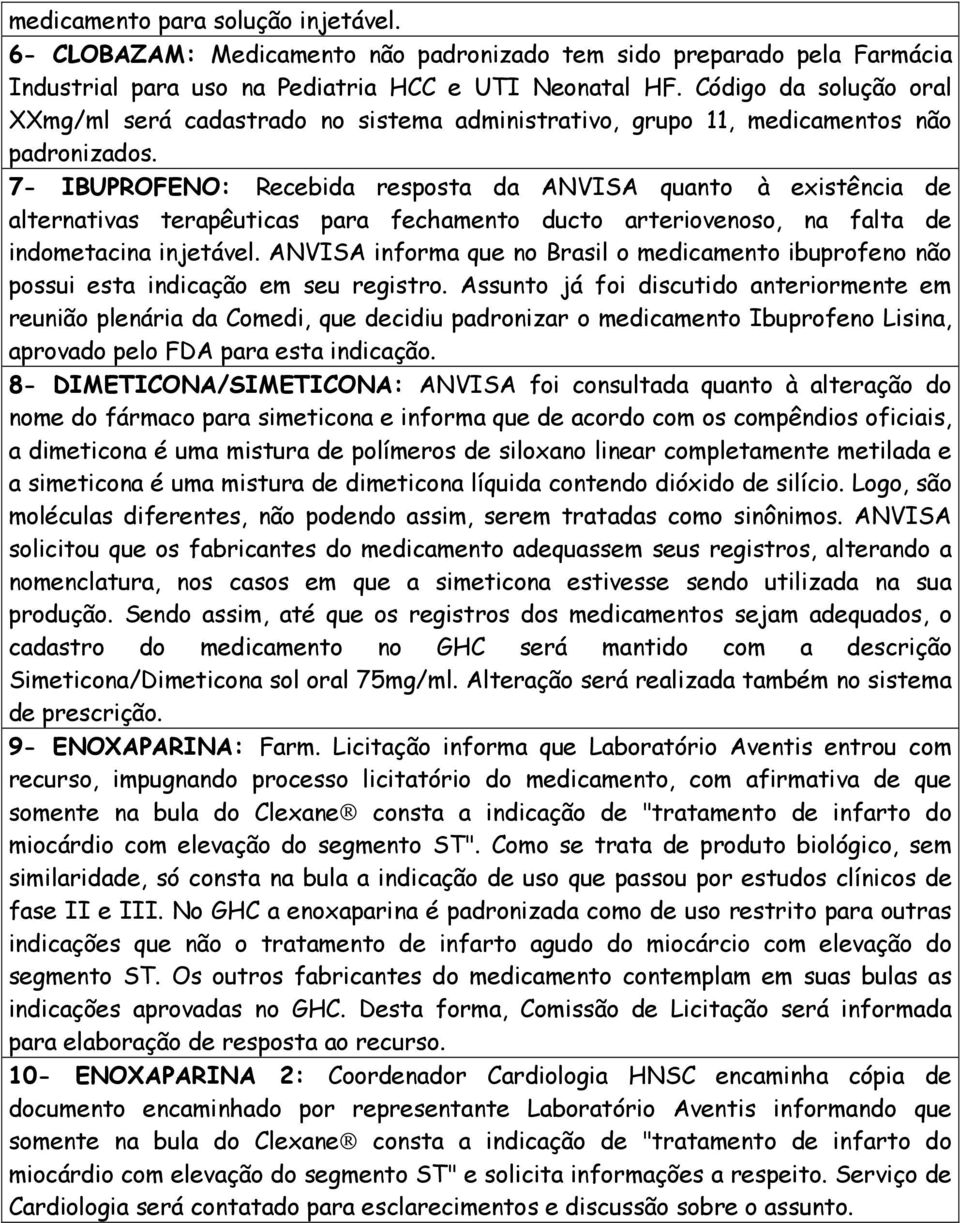 7- IBUPROFENO: Recebida resposta da ANVISA quanto à existência de alternativas terapêuticas para fechamento ducto arteriovenoso, na falta de indometacina injetável.