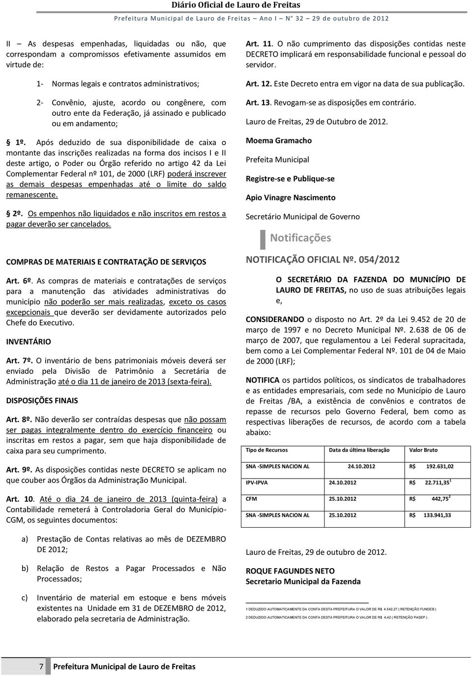 Após deduzido de sua disponibilidade de caixa o montante das inscrições realizadas na forma dos incisos I e II deste artigo, o Poder ou Órgão referido no artigo 42 da Lei Complementar Federal nº 101,