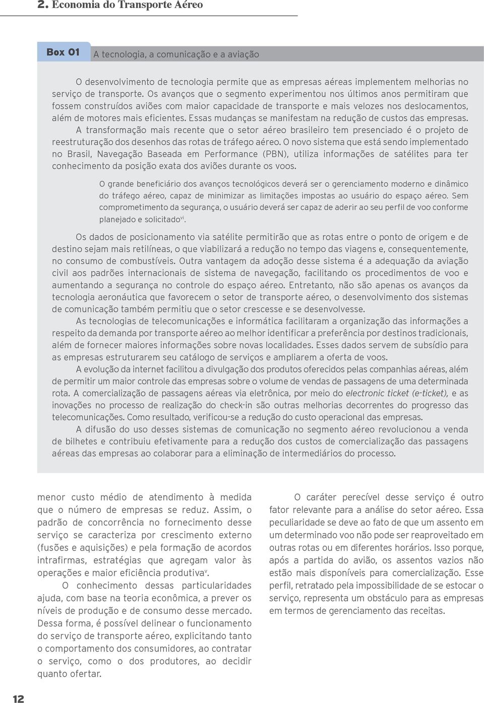 Essas mudanças se manifestam na redução de custos das empresas.