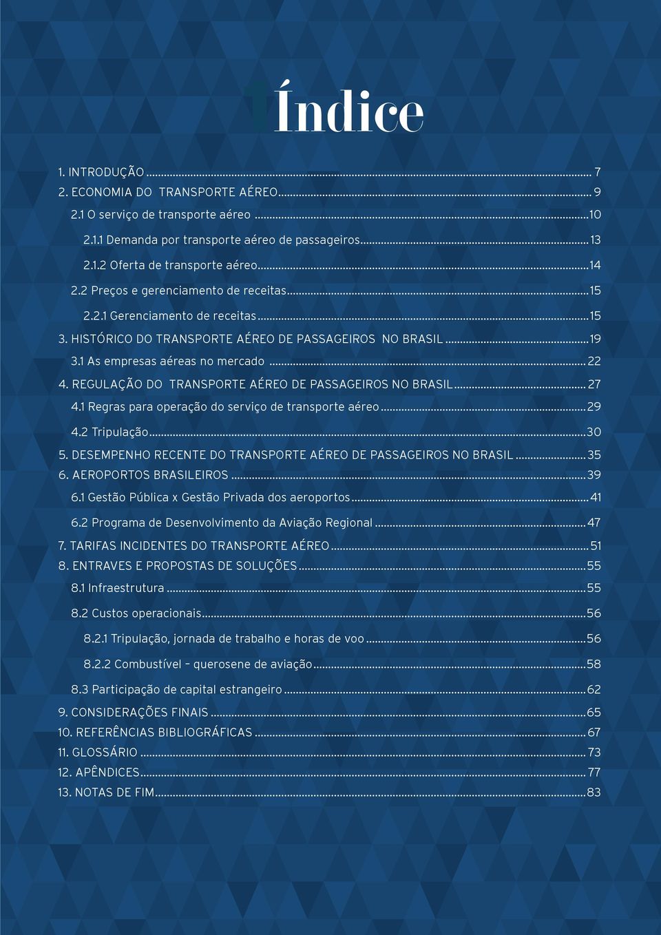 REGULAÇÃO DO TRANSPORTE AÉREO DE PASSAGEIROS NO BRASIL... 27 4.1 Regras para operação do serviço de transporte aéreo...29 4.2 Tripulação...30 5.