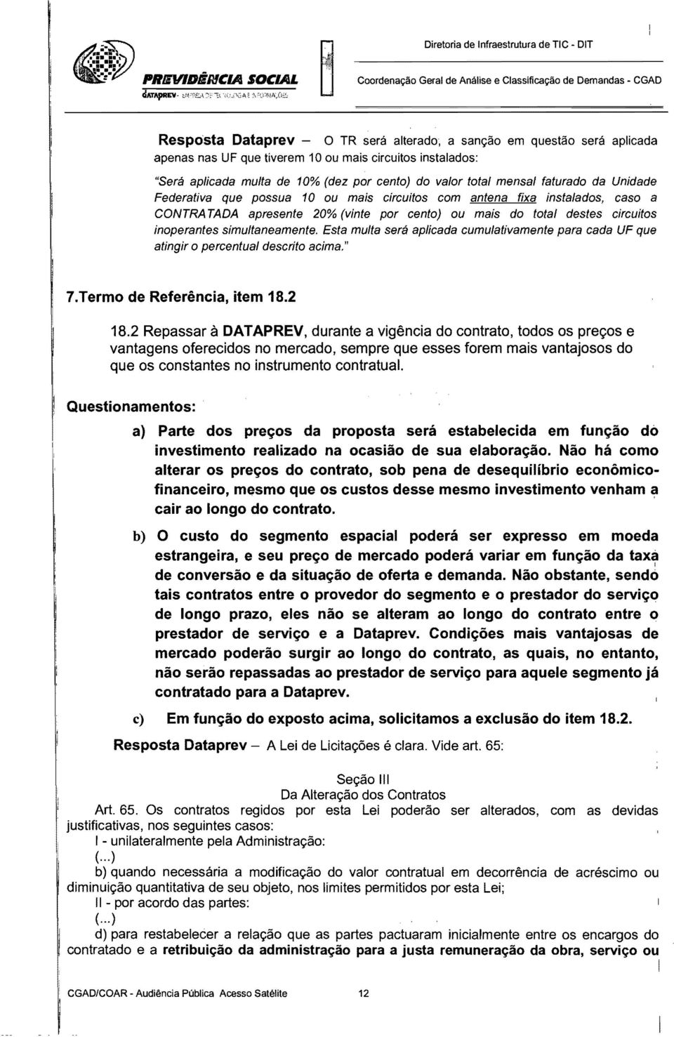 cento) ou mais do total destes circuitos inoperantes simultaneamente. Esta multa será aplicada cumulativamente para cada UF que atingir o percentual descrito acima." 7.Termo de Referência, item 18.