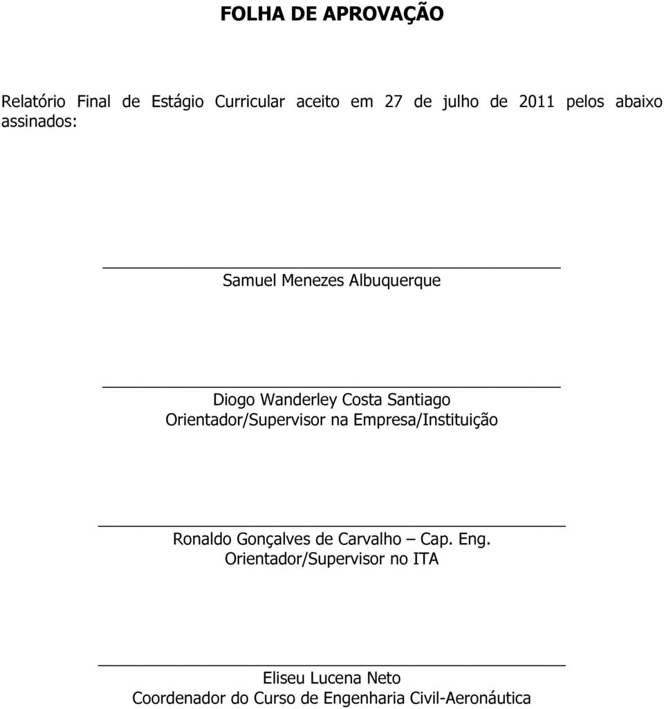 Orientador/Supervisor na Empresa/Instituição Ronaldo Gonçalves de Carvalho Cap. Eng.