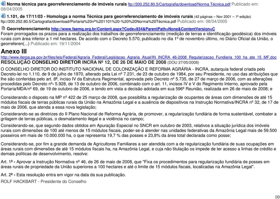 5/cartografia/download/portaria%20nº%201101%20-%20%20norma%20técnica.pdf Publicado em: 08/04/2005 Georreferenciamento http://www.faemg.org.br/content.aspx?